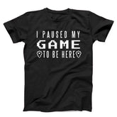 I Paused My Game Video Gamer Unisex T-shirt